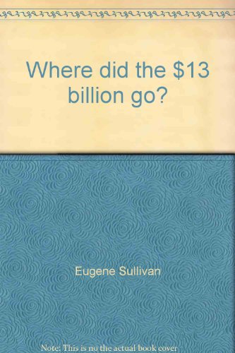 Where Did the $13 Billion Go?  1971 9780139570841 Front Cover