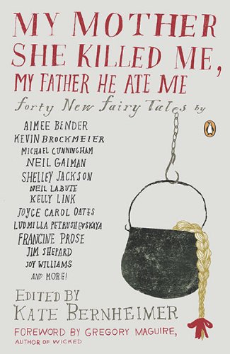 My Mother She Killed Me, My Father He Ate Me Forty New Fairy Tales  2011 9780143117841 Front Cover