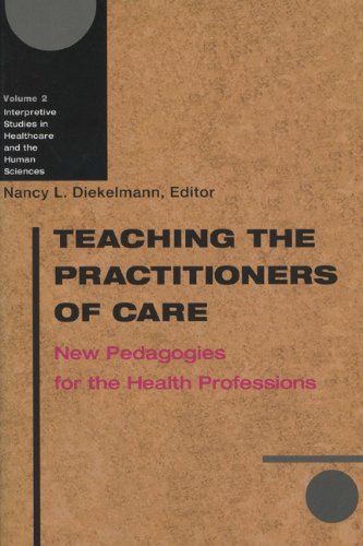 Teaching the Practitioners of Care New Pedagogies for the Health Professions  2003 9780299184841 Front Cover