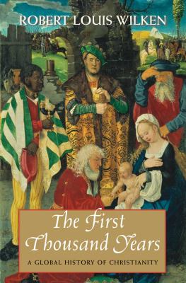 First Thousand Years A Global History of Christianity  2013 9780300118841 Front Cover