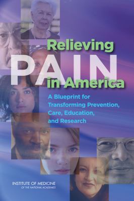 Relieving Pain in America A Blueprint for Transforming Prevention, Care, Education, and Research  2011 9780309214841 Front Cover