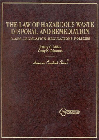 Law of Hazardous Waste Disposal and Remediation Causes, Legislation, Regulations, Policies  1996 9780314065841 Front Cover