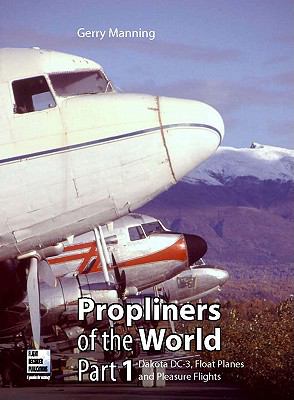 Propliners of the World Douglas DC-3s, Float Planes and Pleasure Flights  2011 9780955426841 Front Cover