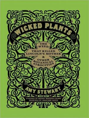 Wicked Plants: The Weed That Killed Lincoln's Mother and Other Botanical Atrocities Library Edition  2011 9781452632841 Front Cover