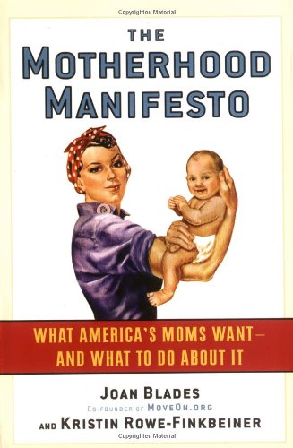 Motherhood Manifesto What America's Moms Want -- and What to Do about It  2006 9781560258841 Front Cover