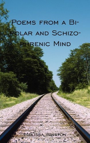 Poems from a Bipolar and Schizophrenic Mind:   2009 9781604811841 Front Cover
