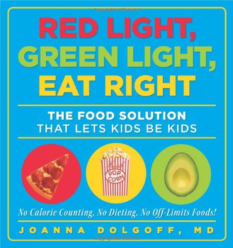 Red Light, Green Light, Eat Right The Food Solution That Lets Kids Be Kids  2010 9781605294841 Front Cover