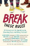 Break These Rules 35 YA Authors on Speaking up, Standing Out, and Being Yourself N/A 9781613747841 Front Cover