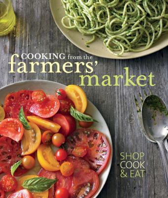 Cooking from the Farmers' Market  N/A 9781616283841 Front Cover