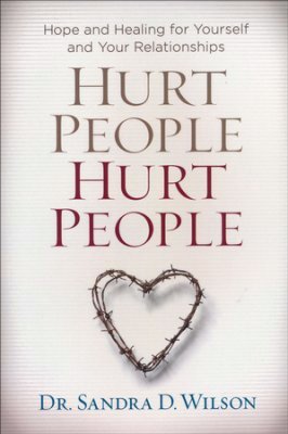 Hurt People Hurt People: Hope and Healing for Yourself and Your Relationships  2015 9781627074841 Front Cover