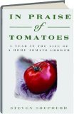 In Praise of Tomatoes A Year in the Life of a Home Tomato Grower N/A 9780060174842 Front Cover