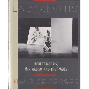 Labyrinths Robert Morris, Minimalism and the 1960's  1989 9780064303842 Front Cover