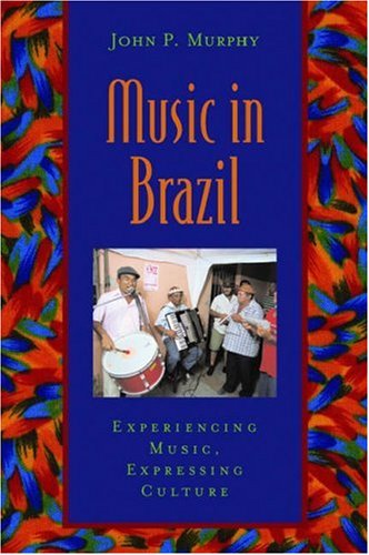 Music in Brazil Experiencing Music, Expressing CultureIncludes CD  2006 9780195166842 Front Cover