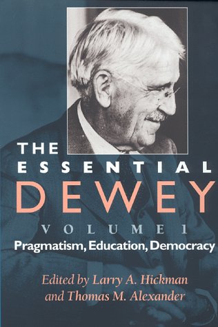 Essential Dewey, Volume 1 Pragmatism, Education, Democracy  1998 9780253211842 Front Cover