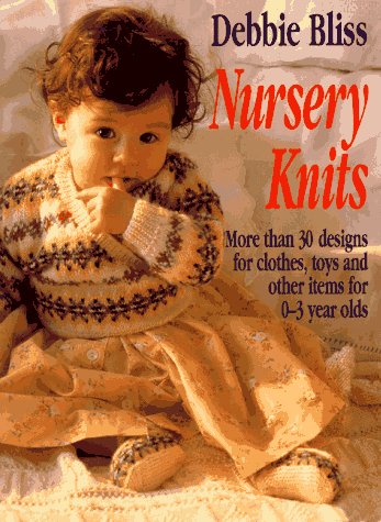 Nursery Knits More Than 30 Designs for Clothes, Toys and Other Items for 0-3 Year Olds Revised  9780312145842 Front Cover