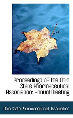 Proceedings of the Ohio State Pharmaceutical Association: Annual Meeting  2008 9780554482842 Front Cover