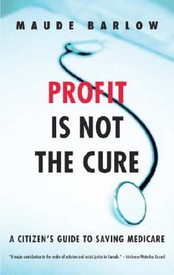 Profit Is Not the Cure A Citizen's Guide to Saving Medicare N/A 9780771010842 Front Cover