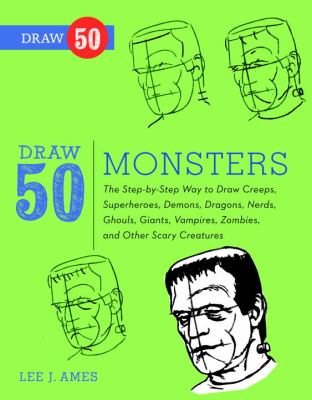 Draw 50 Monsters The Step-By-Step Way to Draw Creeps, Superheroes, Demons, Dragons, Nerds, Ghouls, Giants, Vampires, Zombies, and Other Scary Creatures  2012 9780823085842 Front Cover
