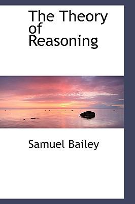 The Theory of Reasoning:   2009 9781103717842 Front Cover