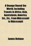 Voyage Round the World, Including Travels in Africa, Asia, Australasia, America, etc , etc , from Mdcccxxvii to Mdcccxxxii N/A 9781155015842 Front Cover