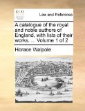 Catalogue of the Royal and Noble Authors of England, with Lists of Their Works  N/A 9781170472842 Front Cover