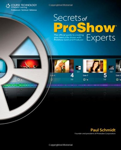 Secrets of Proshow Experts The Official Guide to Creating Your Best Slide Shows with ProShow Gold and Producer  2011 9781435454842 Front Cover