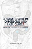 Patient's Guide to Colorectal and Anal Cancer: Empowering Your Diagnosis and Treatment A Patient's Guide to Colorectal and Anal Cancer: Empowering Your Diagnosis and Treatment N/A 9781482533842 Front Cover