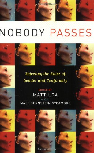 Nobody Passes Rejecting the Rules of Gender and Conformity  2006 9781580051842 Front Cover