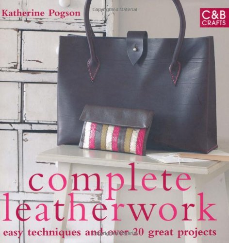 Complete Leatherwork Easy Techniques and over 20 Great Projects  2009 9781843404842 Front Cover