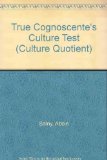 True Cognoscente's Culture Test : You Know Your I. Q., Now Learn Your C. Q. (Culture Quotient)  1984 9780060911843 Front Cover
