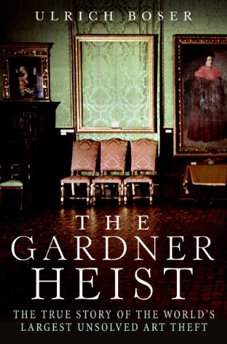 Gardner Heist The True Story of the World's Largest Unsolved Art Theft  2010 9780061451843 Front Cover