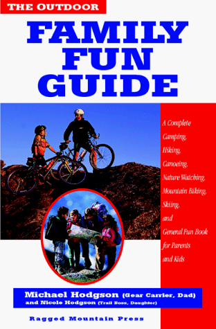 Outdoor Family Fun Guide : A Complete Camping, Hiking, Canoeing, Nature Watching, Mountain Biking, Skiing, Climbing, and General Fun Book for Kids (And Their Parents)  1998 9780070291843 Front Cover