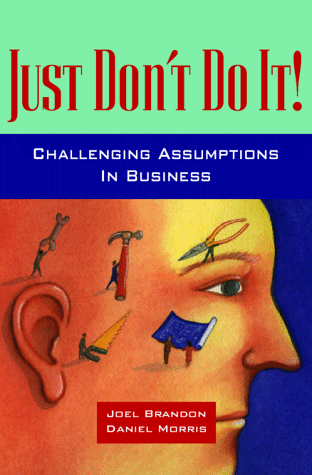 Just Don't Do It The Contrarian Manager's Guide to Challenging Popular Business Theories  1997 9780070431843 Front Cover