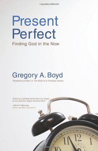 Present Perfect Finding God in the Now  2010 9780310283843 Front Cover