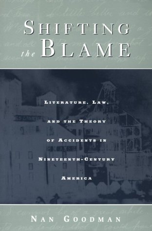 Shifting the Blame Literature, Law, and the Theory of Accidents in Nineteenth-Century America  2000 9780415926843 Front Cover