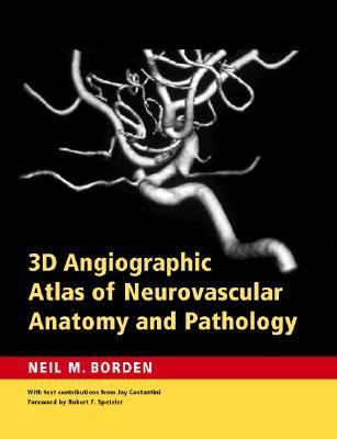 3D Angiographic Atlas of Neurovascular Anatomy and Pathology   2007 9780521856843 Front Cover