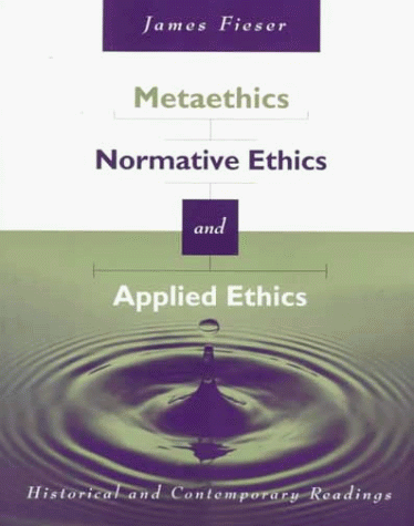 Metaethics, Normative Ethics, and Applied Ethics Historical and Contemporary Readings  2000 9780534573843 Front Cover
