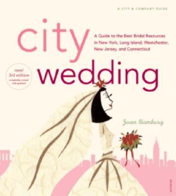 City Wedding A Guide to the Best Bridal Resources in New York, Long Island, Westchester, New Jersey and Connecticutt 3rd 2006 9780789313843 Front Cover
