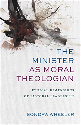 Minister As Moral Theologian Ethical Dimensions of Pastoral Leadership  2017 9780801097843 Front Cover