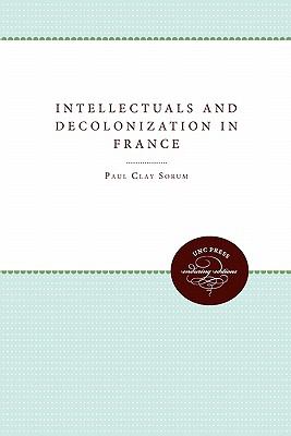 Intellectuals and Decolonization in France   2011 9780807897843 Front Cover