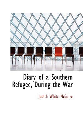 Diary of a Southern Refugee, During the War:   2009 9781103666843 Front Cover