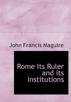 Rome Its Ruler and Its Institutions N/A 9781140168843 Front Cover