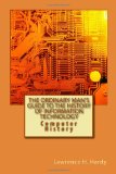 Ordinary Man's Guide to the History of Information Technology Computer History N/A 9781448682843 Front Cover