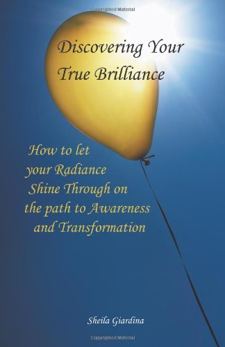 Discovering Your True Brilliance How to Let Your Radiance Shine Through on the Path to Awareness and Transformation  2013 9781452568843 Front Cover