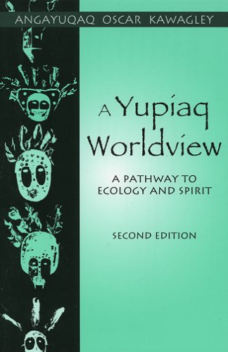 Yupiaq Worldview A Pathway to Ecology and Spirit 2nd 2006 9781577663843 Front Cover