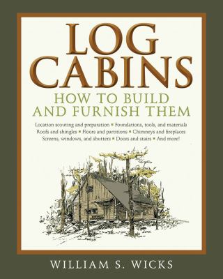 Log Cabins How to Build and Furnish Them  2011 9781616081843 Front Cover