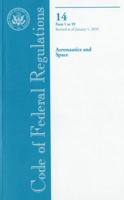 Code of Federal Regulations, Title 14, Aeronautics and Space, Pt. 1-59, Revised as of January 1 2010  Revised  9780160847844 Front Cover