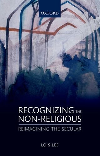 Recognizing the Non-Religious Reimagining the Secular  2015 9780198736844 Front Cover