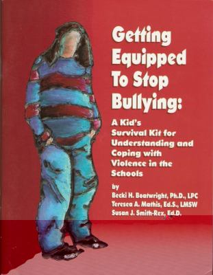 Getting Equipped to Stop Bullying A Kid's Survival Kit for Understanding and Coping with Violence in the Schools N/A 9780932796844 Front Cover