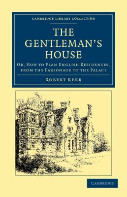 Gentleman's House Or, How to Plan English Residences, from the Parsonage to the Palace N/A 9781108044844 Front Cover